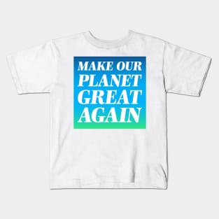 Make Our Palnet Great Again Kids T-Shirt